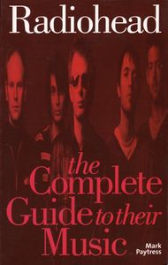 Radiohead: The Complete Guide to Their Music
