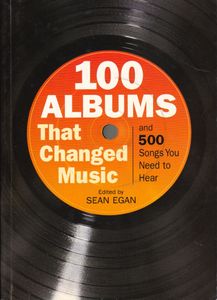 100 Albums That Changed Music: And 500 Songs You Need to Hear