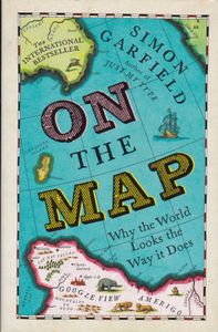 On The Map: Why The World Looks The Way It Does