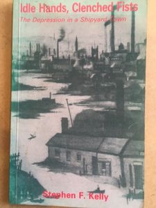 Idle Hands, Clenched Fists: The Depression In A Shipyard Town