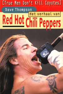 Het Verhaal Van Red Hot Chili Peppers : True Men Don't Kill Coyotes