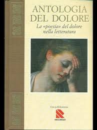 Antologia Del Dolore. La Poesia Del Dolore Nella Letteratura