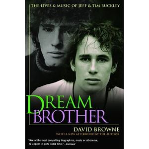 Dream Brother : The Lives & Music Of Jeff & Tim Buckley