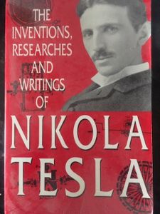 The Inventions, Researches and Writings of Nikola Tesla