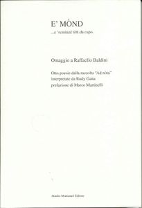 E' Mònd.....e 'rcminzé tòtt da capo: Omaggio a Raffaello Baldini