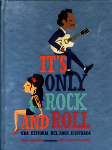 It's Only Rock And Roll - Una Historia Del Rock Ilustrada