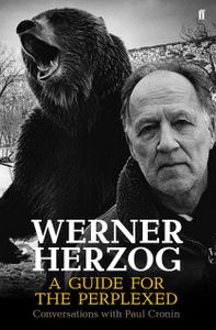 Werner Herzog: A Guide For The Perplexed: Conversations With Paul Cronin