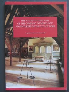 The Ancient Guild Hall of The Company of Merchant Adventurers of the City of York