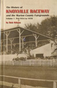 The History of Knoxville Raceway and the Marion County Fairgrounds: Volume 1 Pre-1954 to 1970
