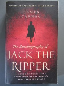 The Autobiography of Jack The Ripper: In His Own Words - the Confession of the World's Most Infamous Killer