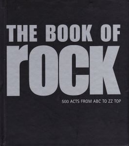 The Book Of Rock : 500 Acts From ABC To ZZ Top