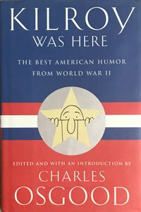 Kilroy was Here: The Best American Humor from World War II