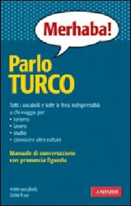 Parlo turco: Manuale di conversazione con pronuncia figurata