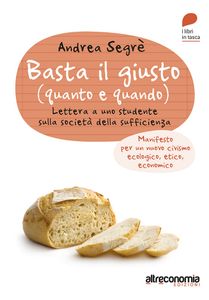 Basta il giusto (quanto e quando): Lettera a uno studente sulla società della sufficienza