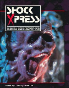 Shock Xpress 1: The Essential Guide To Exploitation Cinema