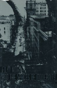 Film Noir And The Spaces Of Modernity