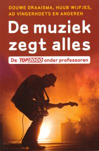 De Muziek Zegt Alles : De Top 2000 Onder Professoren