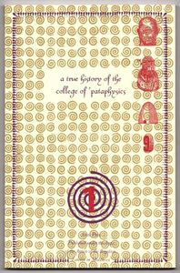 A True History of the College of 'Pataphysics: with its Manifestos, Statutes, Calendar & Documents by the VICE-CURATORS and others