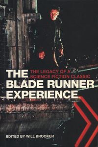 The Blade Runner Experience: The Legacy Of A Science Fiction Classic