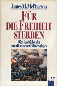 Für die Freiheit sterben: Die Geschichte des amerikanischen Bürgerkrieges