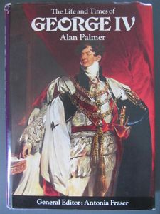 The Life and Times of George IV