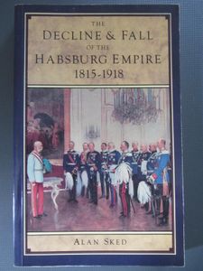 The Decline & Fall of the Habsburg Empire 1815-1918