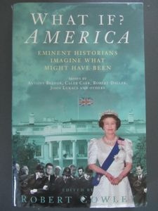 What If? America: Eminent Historians Imagine What Might Have Been