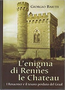L'Enigma Di Rennes Le Chateau. I Rosacroce E Il Tesoro Perduto Del Graal