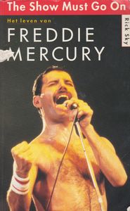 The Show Must Go On : Het Leven Van Freddie Mercury