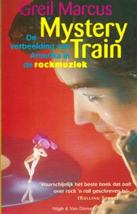 Mystery Train: De Verbeelding Van Amerika In De Rockmuziek