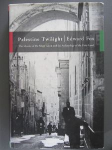Palestine Twilight: The Murder of Dr. Albert Glock and the Archaeology of the Holy Land