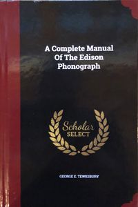 A Complete Manual Of The Edison Phonograph