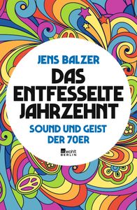 Das Entfesselte Jahrzehnt: Sound Und Geist Der 70er