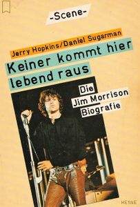 Keiner kommt hier lebend raus: Die Jim Morrison Biografie