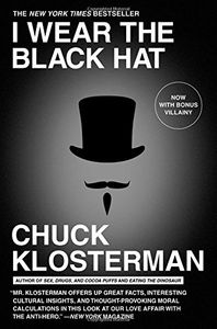 I Wear The Black Hat: Grappling With Villians (Real And Imagined)