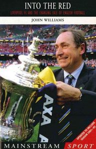 Into The Red - Liverpool FC And The Changing Face Of English Football