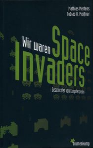 Wir waren Space Invaders: Geschichten vom Computerspielen