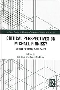Critical Perspectives On Michael Finnissy - Bright Futures, Dark Pasts