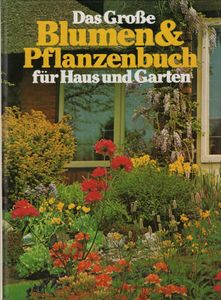 Das Große Blumen&Pflanzenbuch für Haus und Garten