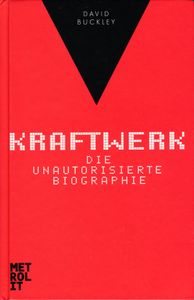 Kraftwerk: Die unautorisierte Biographie