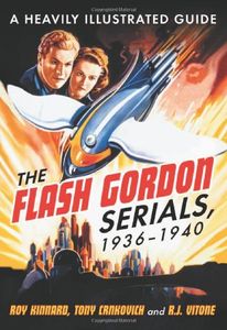 The Flash Gordon Serials, 1936-1940: A Heavily Illustrated Guide