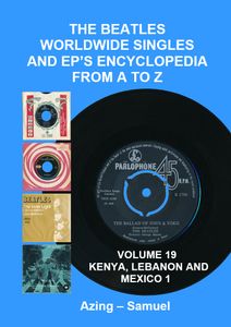 The Beatles Worldwide Singles and EP's Encyclopedia From A to Z: Volume 19 Kenya, Lebanon and Mexico 1
