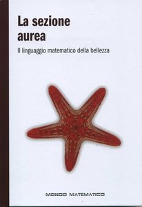 La Sezione Aurea. Il Linguaggio Matematico Della Bellezza