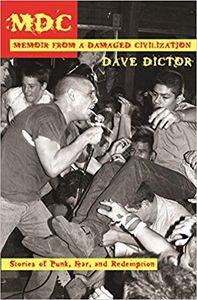 MDC: Memoir from a Damaged Civilization: Stories of Punk, Fear and Redemption