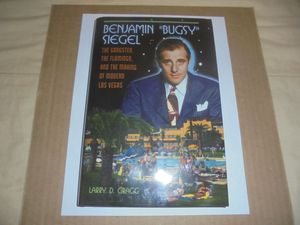 Benjamin "Bugsy" Siegel: The Gangster, The Flamingo, and the Making of Modern Las Vegas