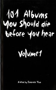 101 Albums You Should Die Before You Hear: Volume 1