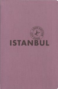 Louis Vuitton City Guide: Istanbul