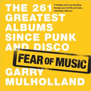 Fear of Music: The 261 Greatest Albums Since Punk and Disco