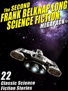 The Second Frank Belknap Long Science Fiction Megapack®: 22 Classic Science Fiction Stories