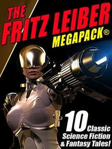The Fritz Leiber Megapack®: 10 Classic Science Fiction & Fantasy Tales!